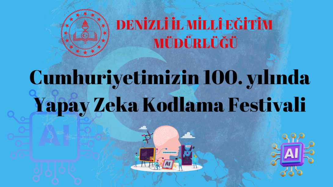 Cumhuriyetimizin 100. yılında Yapay Zeka ve Kodlama Festivali  ( 7- 29 Ekim 2023 )