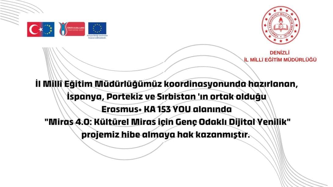 Denizli İl Milli Eğitim Müdürlüğü koordinasyonunda hazırlanan KA153-YOU projemiz, Türkiye Ulusal Ajansı tarafından hibe almaya hak kazanmıştır! 